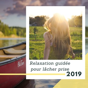 Relaxation guidée pour lâcher prise 2019 (Détente garantie)