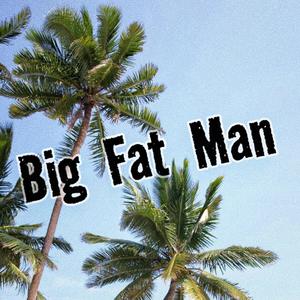big fat man