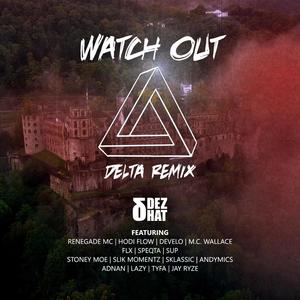 Watch Out (feat. Renegade MC, Hodi Flow, DEVELO, M.C. Wallace, K-OZ Klikk, Stoney Moe, Slik Momentz, Sklassic, AndyMics, aDNAn, LaZy, TyFa & Jay Ryze) (Delta Remix|Explicit)