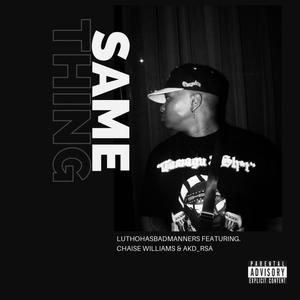 Same Thing (feat. Chaise Williams & AKD_RSA) [Explicit]