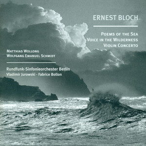 Bloch, E.: Poems of The Sea / Violin Concerto / Voice in The Wilderness (Bollon, Jurowski)