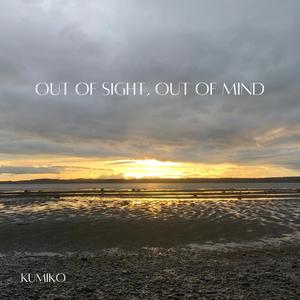 out of sight, out of mind