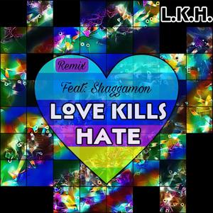 Love Kills Hate (feat. Gia K, Kenyotta Boone & Shaggamon) [REMIX] [Explicit]