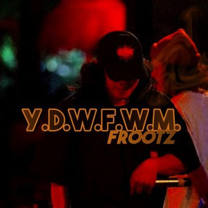 Y.D.W.F.W.M. (Explicit)