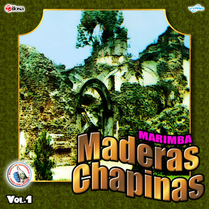 Marimba Maderas Chapinas Vol. 1. Música de Guatemala para los Latinos