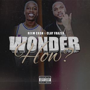 Wonder How? (feat. Clay Frazer) [Explicit]