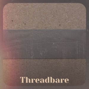 Threadbare