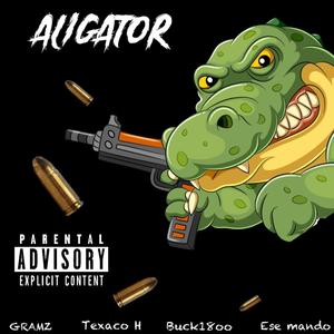ALIGATOR (feat. Texaco H, Ese Mändø & Buck1800) (Explicit)