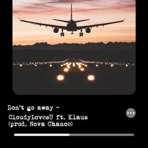 Don't go away (feat. Klaus & prod. Nova Chance) (Explicit)