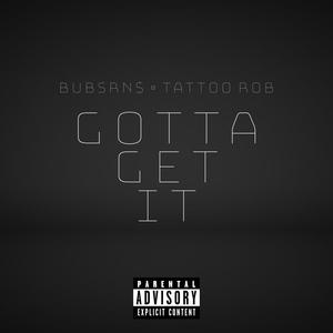 Gotta Get It (feat. Tattoo Rob) [Explicit]