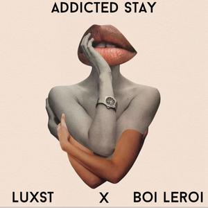 Addicted stay (feat. Boi leroi) [Explicit]