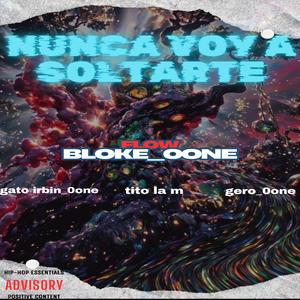 NUNCA VOY A SOLTARTE (feat. gato_irbin0one, Tito_la_M & gero_0one) (Explicit)
