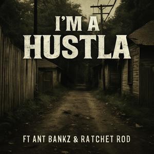 Im a Hustla (feat. Ant Bankz & Ratchet Rod) (Explicit)