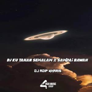 DJ Ku Tahan Semalam x Sampai Bawah