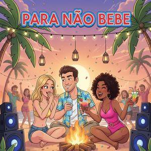 PARA NÃO BEBE (Explicit)