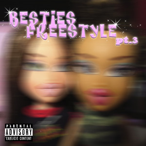 Besties Freestyle Pt. 3 (Explicit)