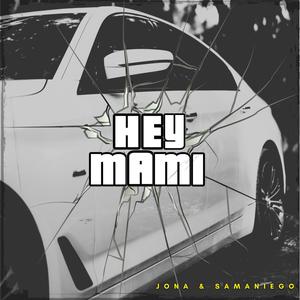 Hey mami. (feat. Samaniego) (Explicit)