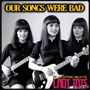 Our Songs Were Bad - Lady Toys