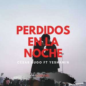 Perdidos en la noche (feat. Cesar Hugo & Yesha)