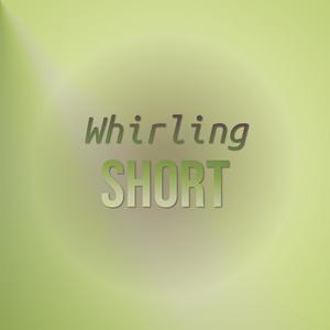 Whirling Short