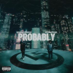 Probably (feat. Angelgothejuice) [Explicit]