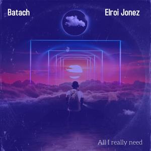 All I Really Need (feat. Elroi Jonez)