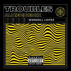 Troubles (ALX (EC) Remix) [Explicit]