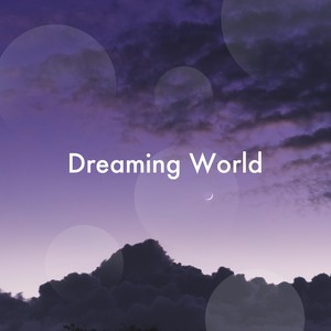 Dreaming World - Sleep Music, Meditation Experience, Happiness and Joy, Relaxing Music with Nature Sounds