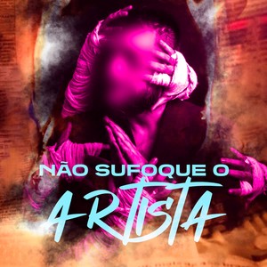 NÃO SUFOQUE O ARTISTA (Explicit)