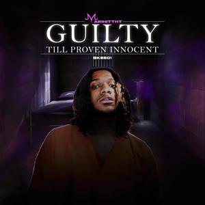 Guilty Till Proven Innocent (Explicit)