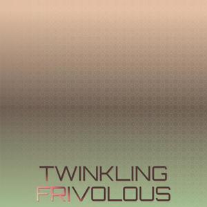 Twinkling Frivolous