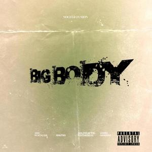 Big Body (feat. 3amNostalgia, Khutso, Malcolm The Psychedelic & uVerd Hawkins) (Explicit)