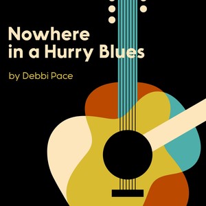 Debbi Pace Nowhere in a Hurry Blues