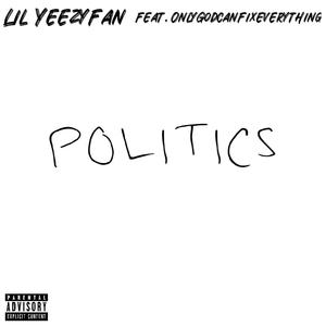 POLITICS (feat. Only god can fix everything) [Explicit]