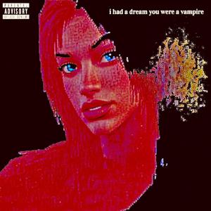 i had a dream you were a vampire (Explicit)