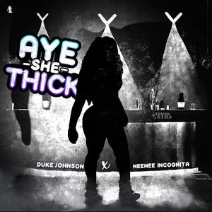 Aye She Thick (feat. Neenee Incognita) [Radio Edit]