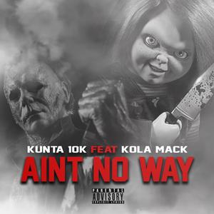 Aint No Way (feat. Kunta 10K) (Explicit)