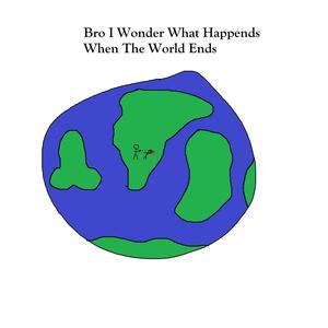 Bro I Wonder What Happends When The World Ends (Explicit)