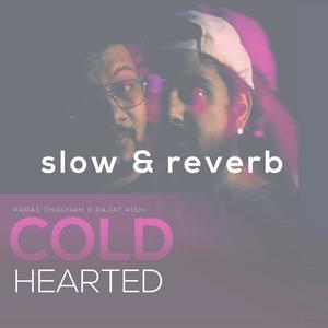 Cold Hearted (feat. Paras Chauhan & Rajat Rishi) [Slow&Reverbed]