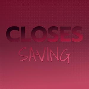 Closes Saving