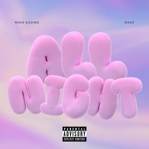ALL NIGHT (feat. Maxs) (Explicit)