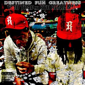 DESTINED FUH GREATNESS (feat. KYE Benjamin) [Explicit]