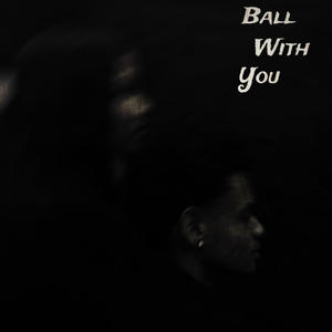 Ball with you