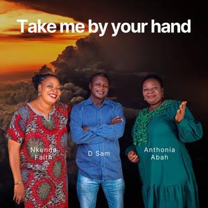 Take me by your hand (feat. D Sam & Anthonia Abah)