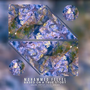 Muhammed Felfel - Based on a True Story (Analog Context Remix)