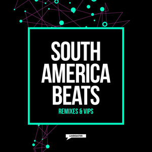 South America Beats Remixes & VIPs