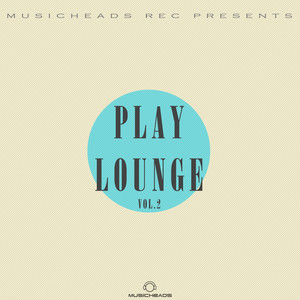 Musicheads Rec Pres. - Play Lounge, Vol. 2