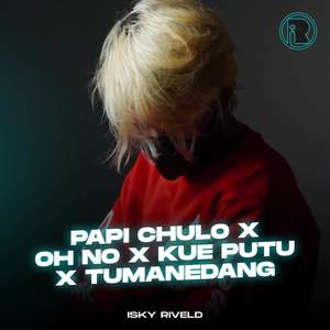 Papi Chulo Koplo X Oh No X Kue Putu X Tumanedang