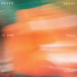 Never Heavy Is One Full of Light