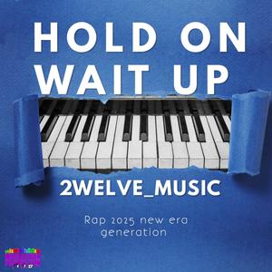 2Welve_Music -Hold on wait up